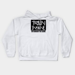 Train Insane or Remain the Same Kids Hoodie